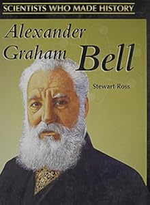 Alexander Graham Bell (Scientists Who Made History)