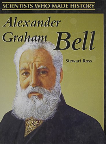 Alexander Graham Bell (Scientists Who Made History) by Stewart Ross