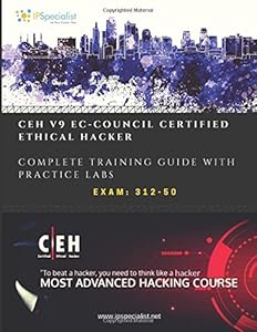 CEH v9: EC-Council Certified Ethical Hacker Complete Training Guide with Practice Labs: Exam: 312-50 by IP Specialist