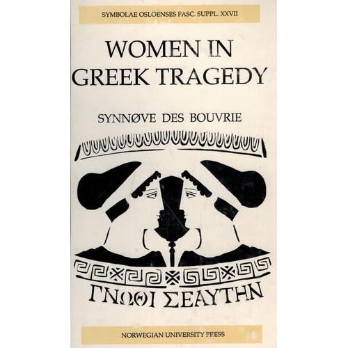 Women in Greek Tragedy: An Anthropological Approach (Symbolae Osloenses Fasc Suppl No 27)