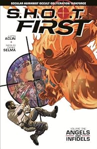 S.H.O.O.T. First Volume 1: Angels and Infidels by Justin Aclin
