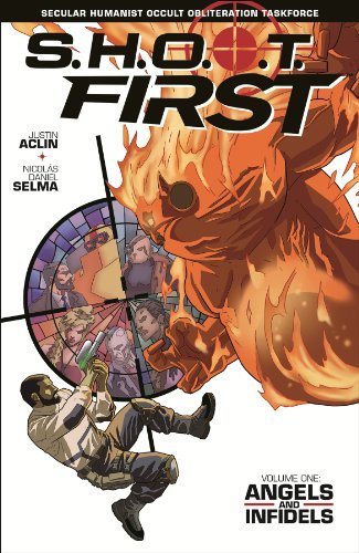 S.H.O.O.T. First Volume 1: Angels and Infidels by Justin Aclin