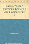 Latin American Paintings, Drawings and Sculpture Part 2
