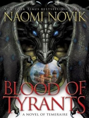 Blood of Tyrants (Temeraire) by Naomi Novik