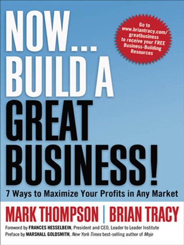 Now, Build a Great Business!: 7 Ways to Maximize Your Profits in Any Market by Brian Tracy