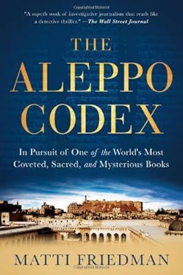 The Aleppo Codex: In Pursuit of One of the World's Most Coveted, Sacred, and Mysterious Books