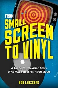 From Small Screen to Vinyl: A Guide to Television Stars Who Made Records, 1950-2000