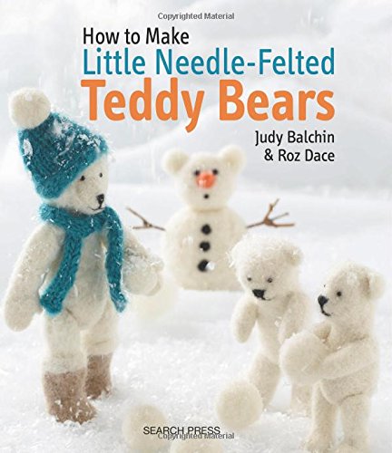 Little Needle-Felted Teddy Bears by Judy Balchin
