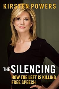 The Silencing: How the Left is Killing Free Speech by Kirsten Powers
