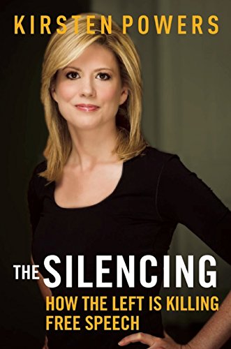The Silencing: How the Left is Killing Free Speech by Kirsten Powers
