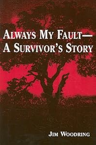 Always My Fault -- A Survivor's Story by Jim Woodring