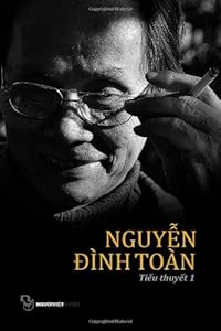 Tieu Thuyet Nguyen Dinh Toan: Quyen 1 by Toan Dinh Nguyen
