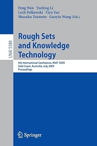 Rough Sets and Knowledge Technology: 4th International Conference, RSKT 2009, Gold Coast, Australia, July 14-16, 2009, Proceedings (Lecture Notes in Computer Science, 5589) by Peng Wen