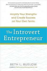 The Introvert Entrepreneur: Amplify Your Strengths and Create Success on Your Own Terms