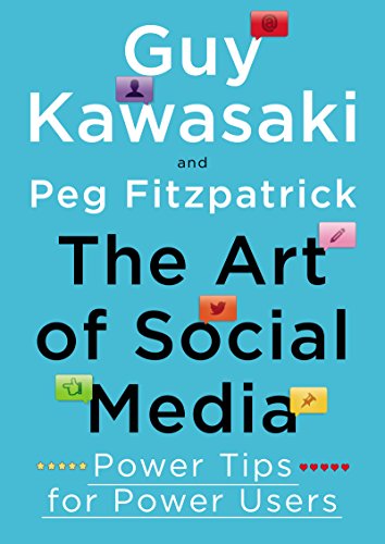 The Art of Social Media: Power Tips for Power Users by Guy Kawasaki