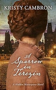 A Sparrow in Terezin by Kristy Cambron