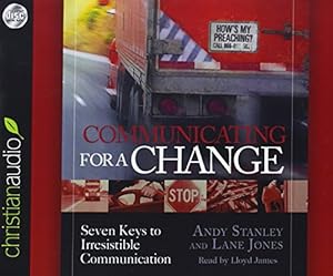 Communicating for a Change: Seven Keys to Irresistible Communication