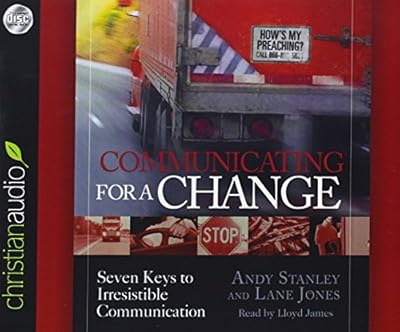 Communicating for a Change: Seven Keys to Irresistible Communication