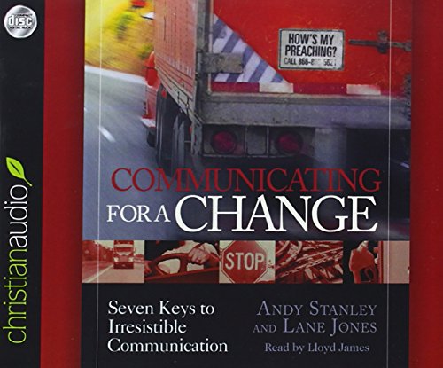 Communicating for a Change: Seven Keys to Irresistible Communication by Andy Stanley
