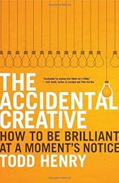 The Accidental Creative: How to Be Brilliant at a Moment's Notice