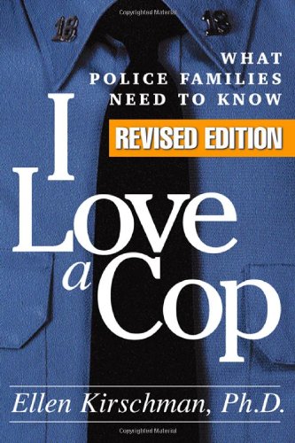 I love a cop : what police families need to know by Ellen Kirschman