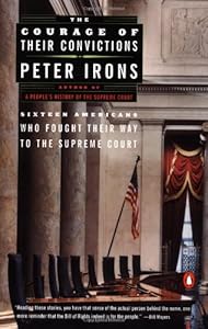 The Courage of Their Convictions: Sixteen Americans Who Fought Their Way to the Supreme Court
