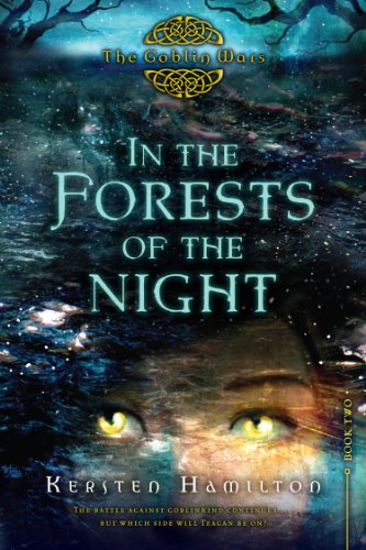 In the Forests of the Night: The Goblin Wars, Book Two by Kersten Hamilton