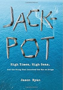 Jackpot: High Times, High Seas, And The Sting That Launched The War On Drugs