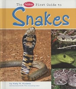 The Pebble First Guide to Snakes by Katy R. Kudela