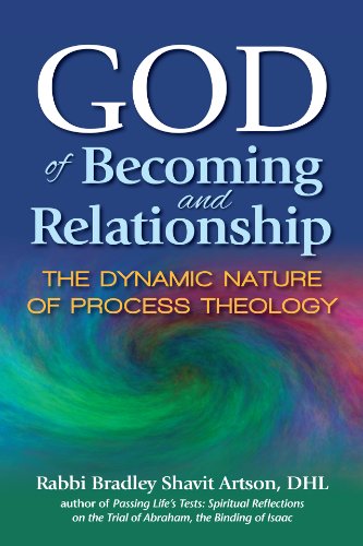 God of Becoming and Relationship: The Dynamic Nature of Process Theology by Rabbi Bradley Shavit Artson
