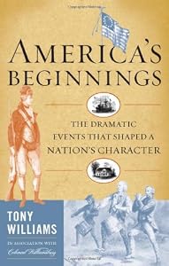 America's Beginnings: The Dramatic Events that Shaped a Nation's Character
