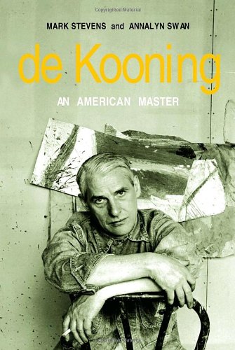 De Kooning: An American Master by Mark Stevens