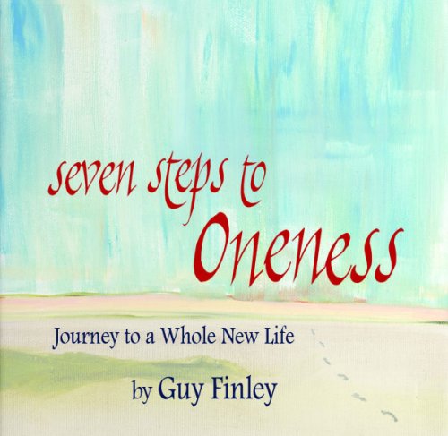 Seven Steps to Oneness (Journey to a Whole New Life) by Guy Finley