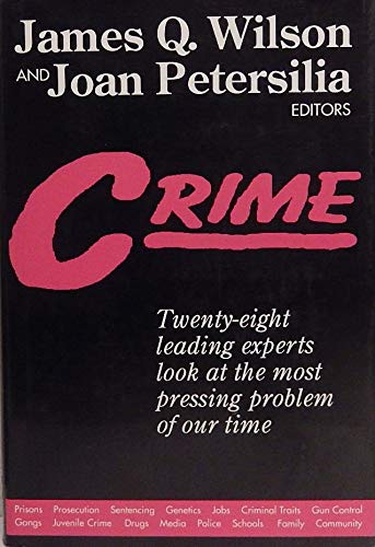 Crime/Twenty-Eight Leading Experts Look at the Most Pressing Problem of Our Time by James Q. Wilson