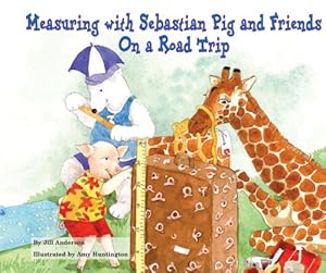 Measuring With Sebastian Pig and Friends: On a Road Trip by Jill Anderson