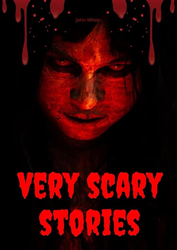 Very Scary Stories: 50 Real Scary Short Stories by John White
