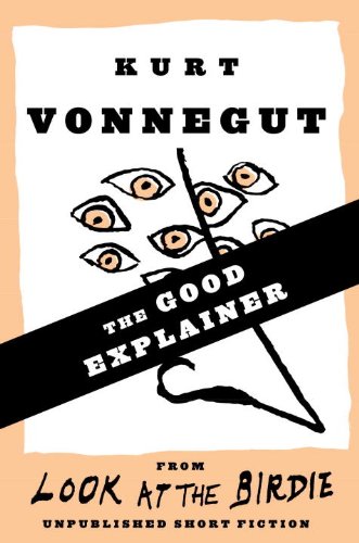 The Good Explainer (Stories) by Kurt Vonnegut
