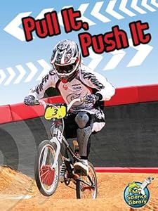 Pull It, Push It (My Science Library)