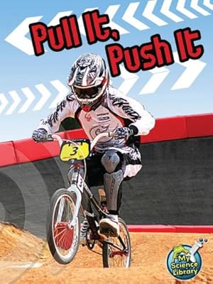 Pull It, Push It (My Science Library)