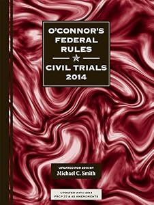 O'Connor's Federal Rules * Civil Trials 2014 by Michael C Smith