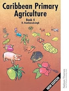 Caribbean Primary Agriculture - Book 4: Textbook (C) Bk.4 by Ronald Ramharacksingh (2002-09-25)