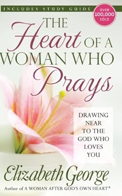 The Heart of a Woman Who Prays: Drawing Near to the God Who Loves You