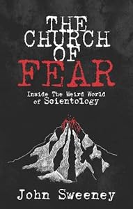 The Church of Fear: Inside the Weird World of Scientology