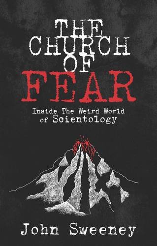 The Church of Fear: Inside the Weird World of Scientology by John Sweeney