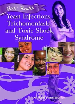 Yeast Infections, Trichomoniasis, and Toxic Shock Syndrome (Girls' Health)