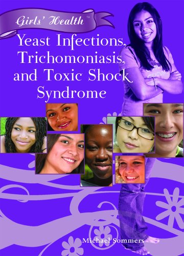 Yeast Infections, Trichomoniasis, and Toxic Shock Syndrome (Girls' Health) by Michael Sommers