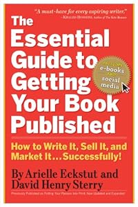 The Essential Guide to Getting Your Book Published: How to Write It, Sell It, and Market It . . . Successfully by Arielle Eckstut