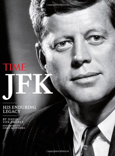 TIME JFK: His Enduring Legacy by David Von Drehle
