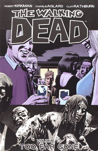 The Walking Dead, Vol. 13: Too Far Gone by Robert Kirkman