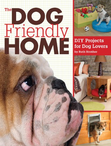 The Dog Friendly Home: DIY Projects for Dog Lovers by Ruth Strother